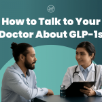 how-to-talk-to-your-doctor-about-glp-1s:-a-conversation-guide